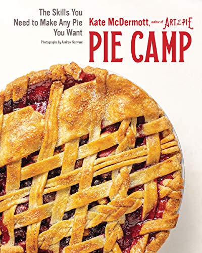 Pie Camp: The Skills You Need to Make Any Pie You Want [Hardcover]