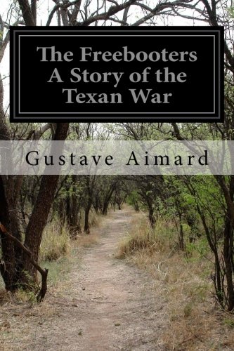 The Freebooters A Story Of The Texan War [Paperback]