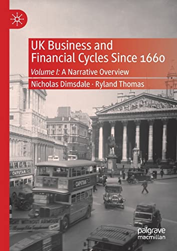 UK Business and Financial Cycles Since 1660: Volume I: A Narrative Overview [Paperback]