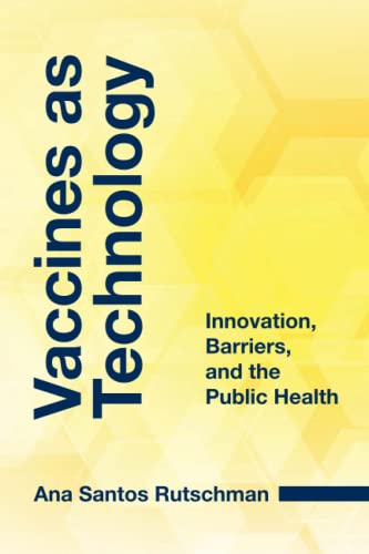 Vaccines as Technology Innovation, Barriers, and the Public Health [Paperback]