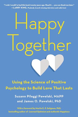 Happy Together: Using the Science of Positive Psychology to Build Love That Last [Paperback]