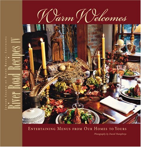 River Road Recipes IV: Warm Welcomes : Entertaining Menus from Our Homes to Your [Hardcover]