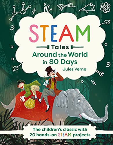 STEAM Tales: Around the World in 80 Days: The children's classic with 20 STEAM a [Hardcover]