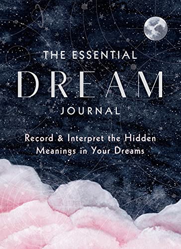 The Essential Dream Journal: Record & Interpret the Hidden Meanings in Your  [Hardcover]