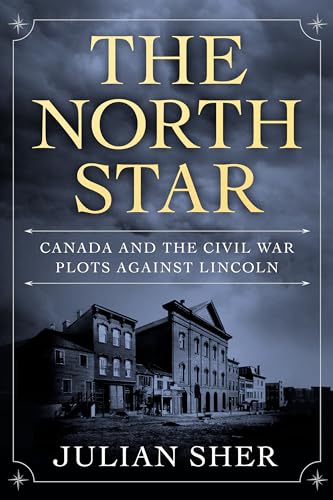 The North Star: Canada and the Civil War Plots Against Lincoln [Hardcover]