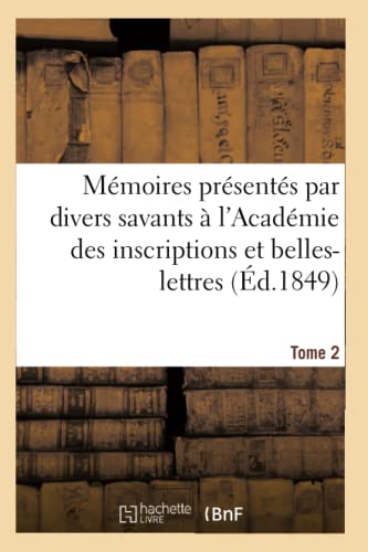 Memoires Presentes Par Divers Savants a l'Academie des Inscriptions et Belles-Le [Paperback]