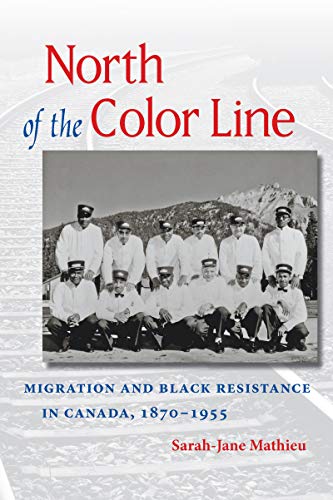 North Of The Color Line Migration And Black Resistance In Canada, 1870-1955 (th [Paperback]