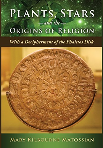 Plants, Stars And The Origins Of Religion With A Decipherment Of The Phaistos D [Hardcover]