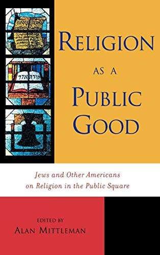 Religion as a Public Good Jes and Other Americans on Religion in the Public Sq [Hardcover]