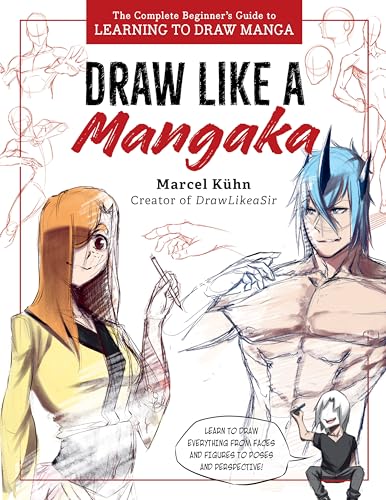 Draw Like a Mangaka: The Complete Beginner's Guide to Learning to Draw Manga [Paperback]