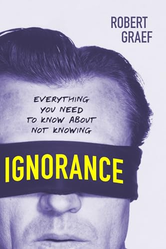 Ignorance: Everything You Need to Know about Not Knowing [Paperback]