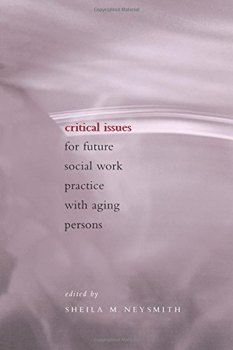 Critical Issues for Future Social Work Practice ith Aging Persons [Paperback]