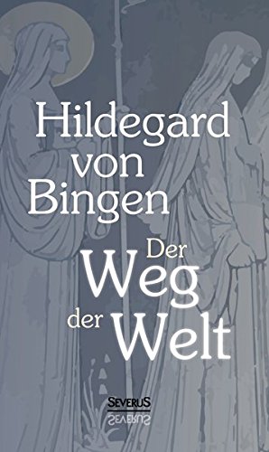 Der Weg Der Welt Visionen Der Hildegard Von Bingen (german Edition) [Paperback]