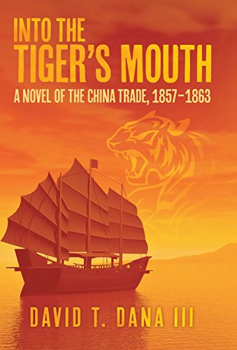 Into The Tiger's Mouth A Novel Of The China Trade, 1857-1863 [Hardcover]