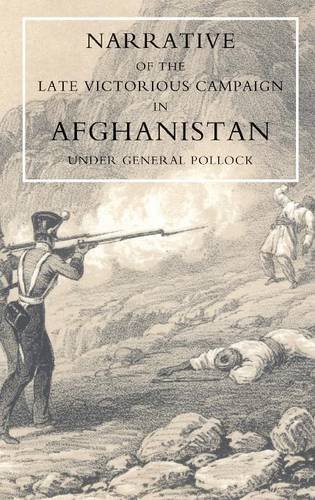 Narrative Of The Late Victorious Campaign In Afghanistan, Under General Pollock [Paperback]