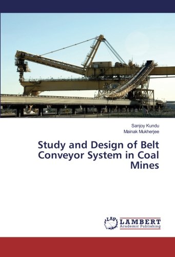 Study And Design Of Belt Conveyor System In Coal Mines [Paperback]