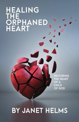 Healing The Orphaned Heart Restoring The Heart Of A Child Of God [Paperback]