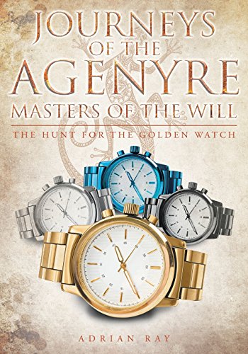 Journeys Of The Agenyre-Masters Of The Will The Hunt For The Golden Watch [Paperback]