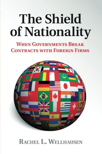 The Shield of Nationality When Governments Break Contracts ith Foreign Firms [Paperback]