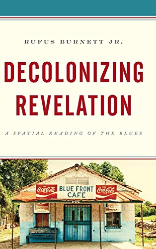 Decolonizing Revelation A Spatial Reading of the Blues [Hardcover]