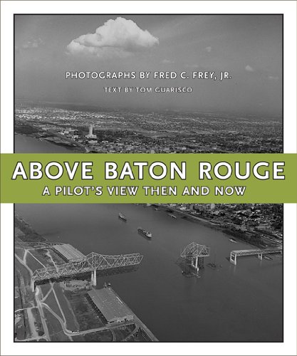 Above Baton Rouge: A Pilot's View Then and No