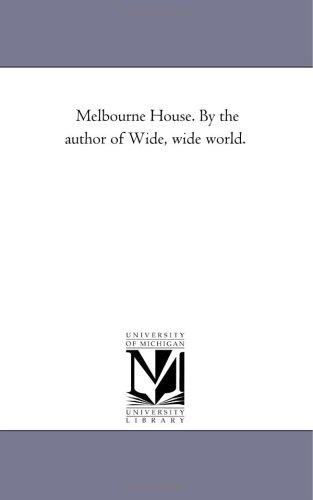 Melbourne House by the Author of Wide, Wide World [Unknon]