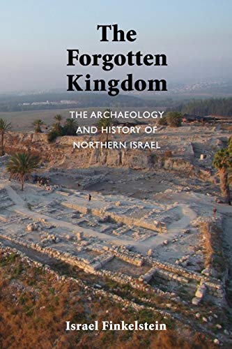 The Forgotten Kingdom The Archaeology and History of Northern Israel [Paperback]