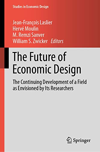 The Future of Economic Design: The Continuing Development of a Field as Envision [Hardcover]