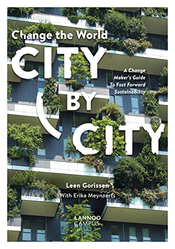 Change the World City by City: A Change Maker's Guide to Fast Forward Sustainabi [Paperback]