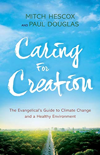 Caring For Creation: The Evangelical's Guide To Climate Change And A Healthy Env [Paperback]