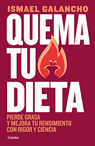 Quema tu dieta. Pierde grasa y mejora tu rendimiento con rigor y ciencia / Burn  [Paperback]