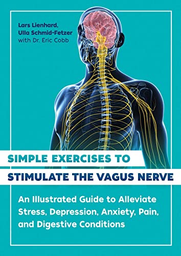 Simple Exercises to Stimulate the Vagus Nerve: An Illustrated Guide to Alleviate [Paperback]