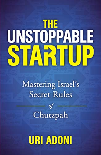 The Unstoppable Startup: Mastering Israel's Secret Rules of Chutzpah [Paperback]