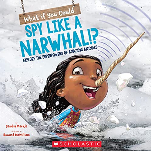 What If You Could Spy like a Narwhal!?: Explore the superpowers of amazing anima [Paperback]