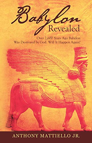 Babylon Revealed Over 2,600 Years Ago Babylon Was Destroyed By God. Will It Hap [Paperback]