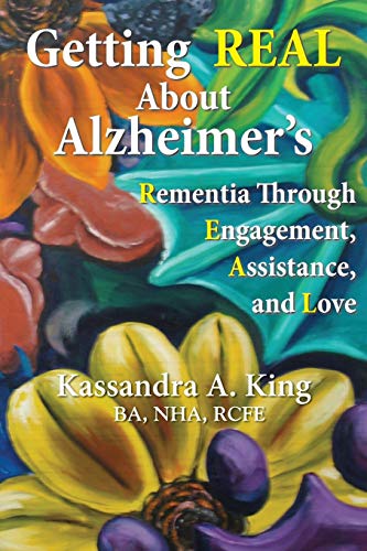 Getting Real About Alzheimer's Rementia Through Engagement, Assistance, And Lov [Paperback]