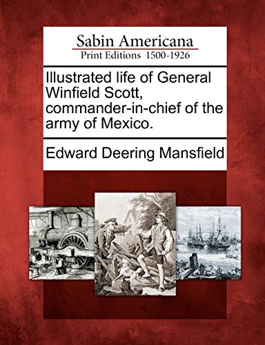 Illustrated Life of General Winfield Scott, Commander-In-Chief of the Army of Me [Paperback]