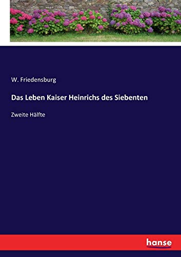 Leben Kaiser Heinrichs Des Siebenten