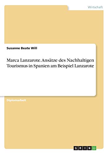 Marca Lanzarote. Ansatze Des Nachhaltigen Tourismus In Spanien Am Beispiel Lanza [Paperback]