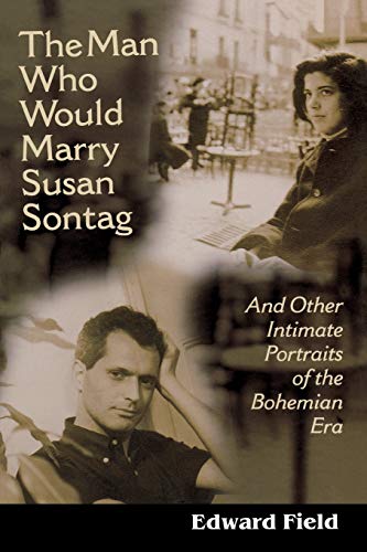 The Man Who Would Marry Susan Sontag And Other Intimate Literary Portraits of t [Paperback]