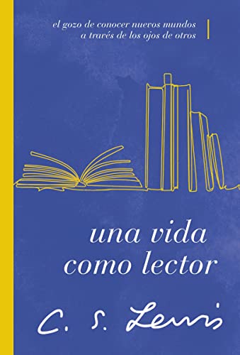 Una vida como lector: El gozo de conocer nuevos mundos a travs de los ojos de o [Paperback]