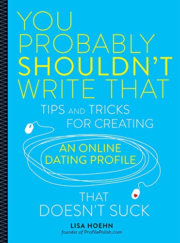 You Probably Shouldn't Write That: Tips and Tricks for Creating an Online Da [Paperback]