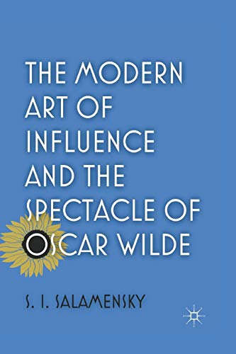 The Modern Art of Influence and the Spectacle of Oscar Wilde [Paperback]