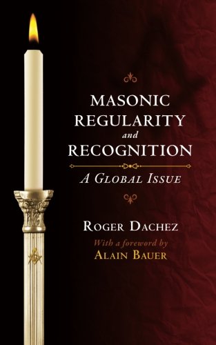 Masonic Regularity And Recognition A Global Issue [Paperback]