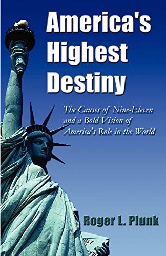 America's Highest Destiny  The Causes of Nine-Eleven and a Bold Vision of Ameri [Hardcover]