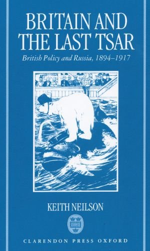 Britain and the Last Tsar British Policy and Russia, 1894-1917 [Hardcover]