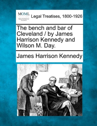 bench and bar of Cleveland / by James Harrison Kennedy and Wilson M. Day [Paperback]