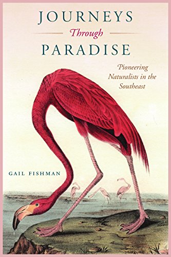 Journeys Through Paradise Pioneering Naturalists In The Southeast [Paperback]