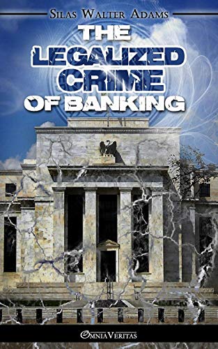 The Legalized Crime Of Banking [Paperback]