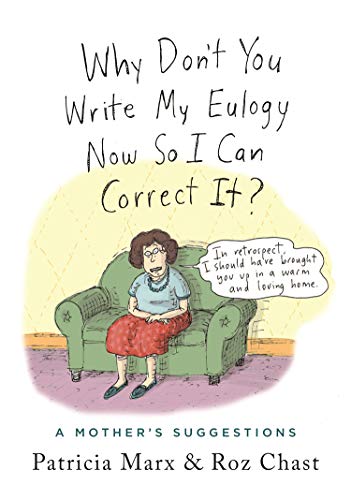 Why Don't You Write My Eulogy Now So I Can Correct It?: A Mother's Suggestions [Hardcover]